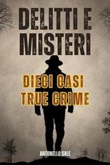 Antonello Sale - Delitti e Misteri. Dieci Casi True Crime (2025)