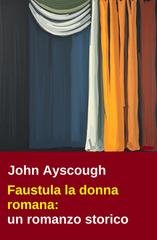 John Ayscough - Faustula la donna romana (2025)