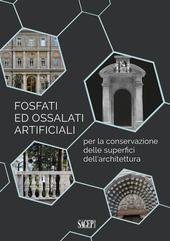 Carla Arcolao, Angelita Mairani (a cura di) - Fosfati ed ossalati artificiali per la conservazione delle superfici dell’architettura (2025)