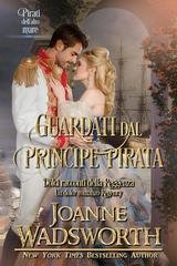 Joanne Wadsworth - Dolci racconti della Reggenza Vol. 6. Guardati dal principe pirata (2025)