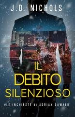 J.D. Nichols - I Misteri di Adrian Sawyer Vol. 2. Il Debito Silenzioso (2025)