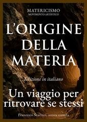 Francesco Scarinci - L'origine della materia. Un viaggio per ritrovare se stessi (2025)