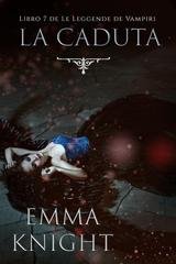 Emma Knight - La Caduta (Libro 7 de Le Leggende de Vampiri) (2025)