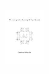 Graziano Dellavalle - Manuale operativo di prompt di IA per docenti (2025)