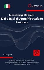 S. Langrad - Mastering Debian. Dalle basi all'amministrazione avanzata (2025)