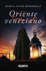 Maria Luisa Minarelli - Le indagini di Marco Pisani Vol. 7. Oriente veneziano (2024)