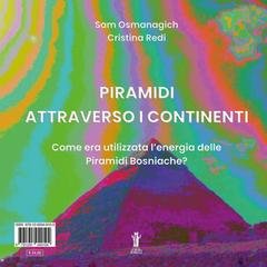 Sam Osmanagich, Cristina Redi - Piramidi attraverso i continenti. Come era utilizzata l’energia delle piramidi bosniache? (2025)