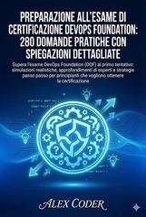 Alex Coder - Preparazione all'esame di certificazione DevOps Foundation. 280 domande pratiche con spiegazioni dettagliate (2025)