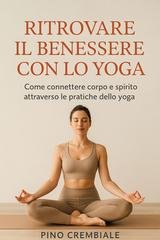 Pino Crembiale - Ritrovare il benessere con lo yoga (2025)