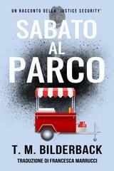 T.M. Bilderback - Justice Security Vol. 5. Sabato Al Parco (2019)
