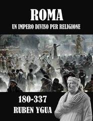 Ruben Ygua - Roma. Un impero diviso per religione. 180-337 (2025)