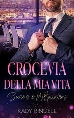 Kady Rindell - Secrets & Millionaires Vol. 4. Crocevia della mia vita (2025)