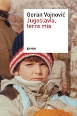 Goran Vojnović - Jugoslavia, terra mia (2012)