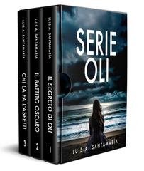 Luis A. Santamaria - Serie Oli. Il segreto di Oli + Il battito oscura + Chi la fa l'aspetti (2025)