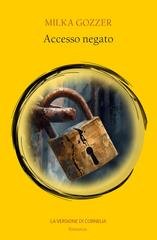 Milka Gozzer - La versione di Cornelia Vol. 3. Accesso negato (2025)