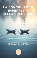 Nicola Cincotta - La congiunzione imperfetta della solitudine (2025)