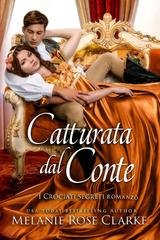 Melanie Rose Clarke - I Crociati Segreti Vol. 2. Catturata dal Conte (2025)