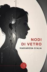Mariarosa D'Alia - Nodi di vetro (2025)