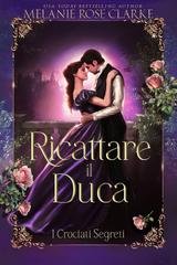 Melanie Rose Clarke -  I Crociati Segreti Vol. 3. Ricattare il Duca (2025)
