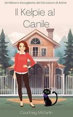 Courtney McFarlin - Un Mistero Accogliente del Cercatore di Anime Vol. 11. Il kelpie al canile (2025)
