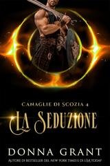 Donna Grant - Canaglie di Scozia Vol. 4. La Seduzione. The Seduced (2025)