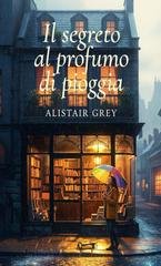 Alistair Grey - Il segreto al profumo di pioggia (2025)