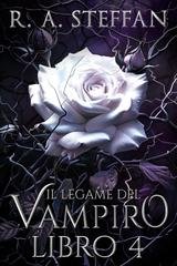 R. A. Steffan - Il crepuscolo della stirpe vampirica Vol. 10. Il Legame del Vampiro Libro 4 (2025)