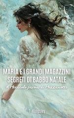 T Kingsley - Maria e i Grandi Magazzini Segreti di Babbo Natale. Il Miracolo prima di Mezzanotte (2025)