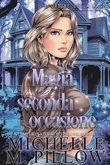 Michelle M. Pillow - L’ordine della magia Vol. 1. Magia della seconda occasione (2025)