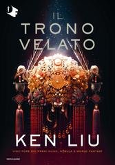 Ken Liu - Il trono velato (2025)