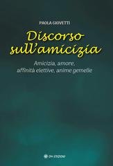 Paola Giovetti - Discorso sull'amicizia. Amicizia, amore, affinità elettive, anime gemelle (2025)