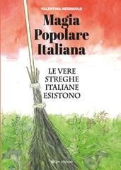 Valentina Negrisolo - Magia popolare italiana. Le vere streghe italiane esistono (2025)