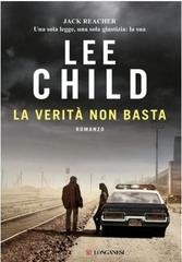 Lee Child - Jack Reacher vol.16. La verità non basta (2014)