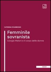 Caterina D'Ambrosio - Femminile sovranista. Giorgia Meloni e il corpo delle donne (2025)