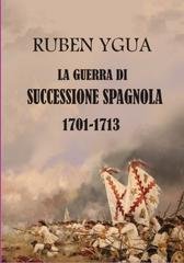Ruben Ygua - Guerra di Successione spagnola, 1701-1713 (2024)