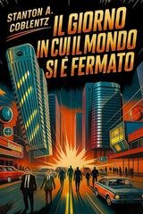 Stanton A. Coblentz - Il giorno in cui il mondo si è fermato (2025)
