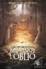 Marco Marra, Gerardo Spirito, Luigi Musolino - Immaginate l’oblio. Il macabro nel Sud Italia (2025)