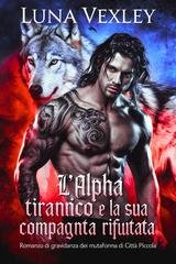 Luna Vexley - L'alpha tirannico e la sua compagna incinta rifiutata (2025)