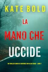 Kate Bold - La Mano Che Uccide (Alexa Chase Libro 7) (2025)