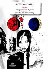 Antonio Alvares - Luna. Il sequestratore di Graal. La notte dell'Homecoming (2025)