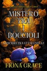 Fiona Grace - Mistero tra i Boccioli Vol. 1. Omicidio tra le Calendule (Un Giallo con Alice Bloom) (2024)