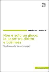 Francesco Casarola - Non è solo un gioco: lo sport tra diritto e business (2025)