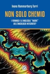Ivano Hammarberg Ferri - Non solo chemio. I farmaci e le molecole "nuove" dell'oncologia integrata? (2025)