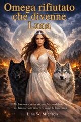 Lina W. Michaels - Omega rifiutato che divenne Luna (2025)