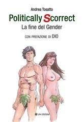 Andrea Tosatto - Politically Scorrect. La fine del gender. Con prefazione di Dio (2025)
