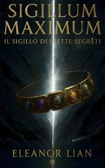 Eleanor Lian - Sigillum Maximum. Il Sigillo dei Sette Segreti (2025)