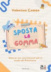 Valentina Casesa - Sposta la gomma. Esercizi non convenzionali per lo studio del pianoforte (2025)