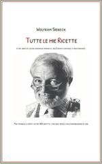 Wolfram Siebeck - Tutte le mie ricette. Il mio libro di cucina di gastronomia raffinata tradizionale, centroeuropea e mediterranea (2025)