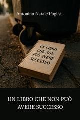 Antonino Natale Puglisi - Un libro che non può avere successo (2025)