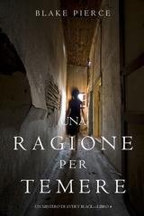 Blake Pierce - Una Ragione per Temere (Avery Black Libro 4) (2017)